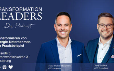 Sonder-Ausgabe – Episode 5: Verantwortlichkeiten und Steuerung – Erfolgreich Energie-Unternehmen transformieren. Ein Praxisbeispiel. Mit Hans-Martin Hellebrand (CEO badenova AG & Co.KG) und René Esteban (CEO FocusFirst GmbH)