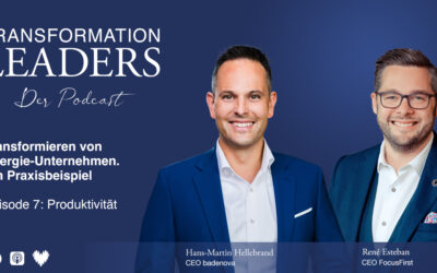 Sonder-Ausgabe – Episode 7: Produktivität – Erfolgreich Energie-Unternehmen transformieren. Ein Praxisbeispiel. Mit Hans-Martin Hellebrand (CEO badenova AG & Co.KG) und René Esteban (CEO FocusFirst GmbH)